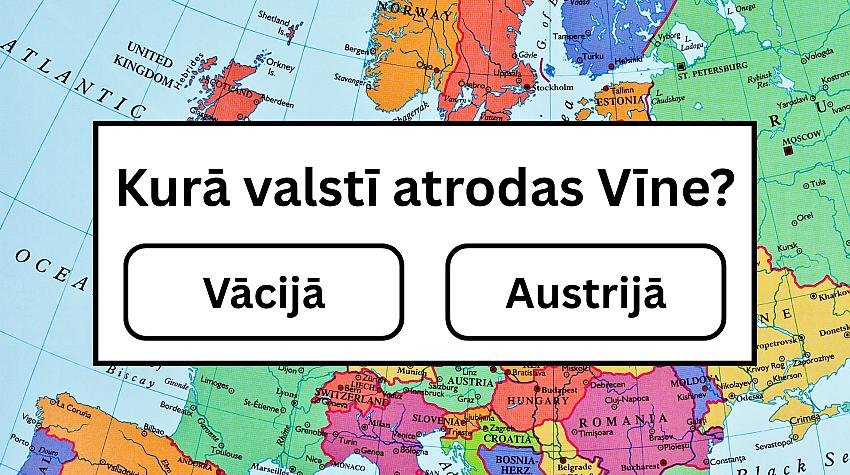 Tests: Vai Vīne atrodas Vācijā? Pārbaudi savas zināšanas pasaules ģeogrāfijā