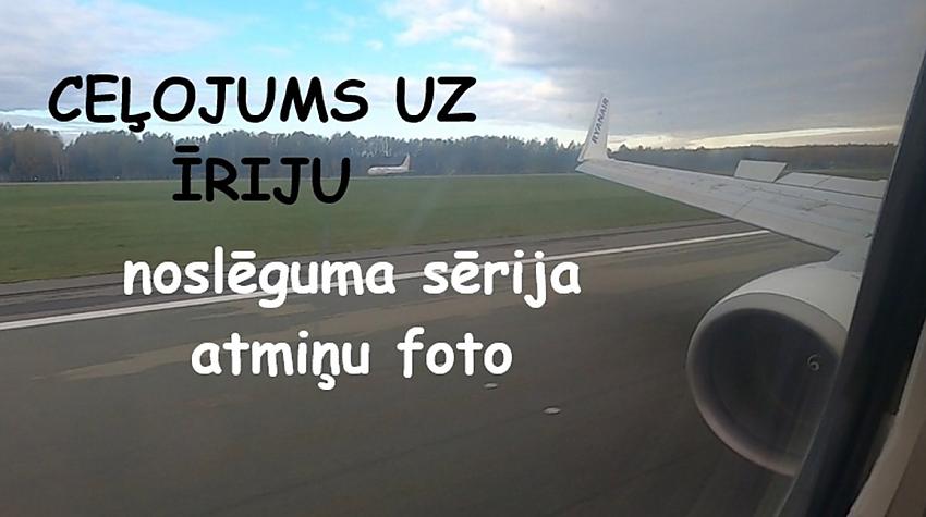 Ceļojums uz Īriju, noslēguma sērija, atgriešanās Rīgā + atmiņu bildes