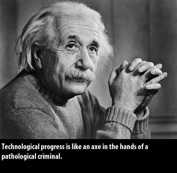 Tehnoloģiskais progress ir kā... Autors: Imaginarium Alberta Einšteina teicieni...