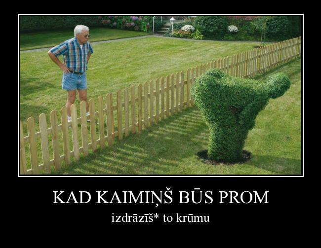  Autors: Fosilija KAD kaimiņš būs prom