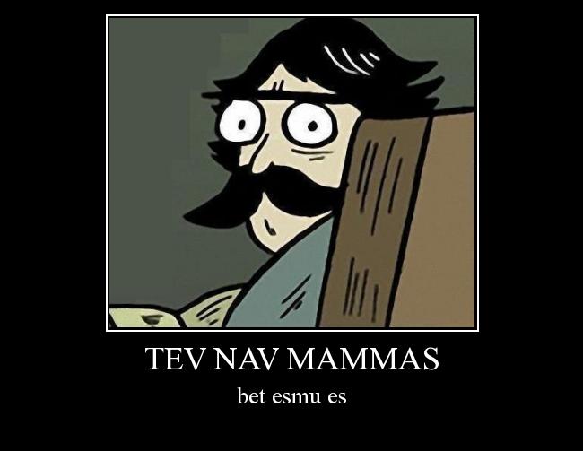  Autors: Toms Redls Tev nav mammas