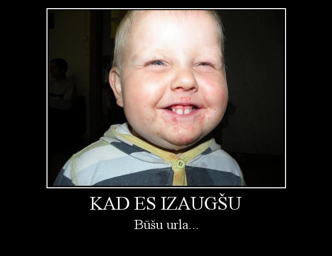  Autors: Morfija Kad es izaugšu