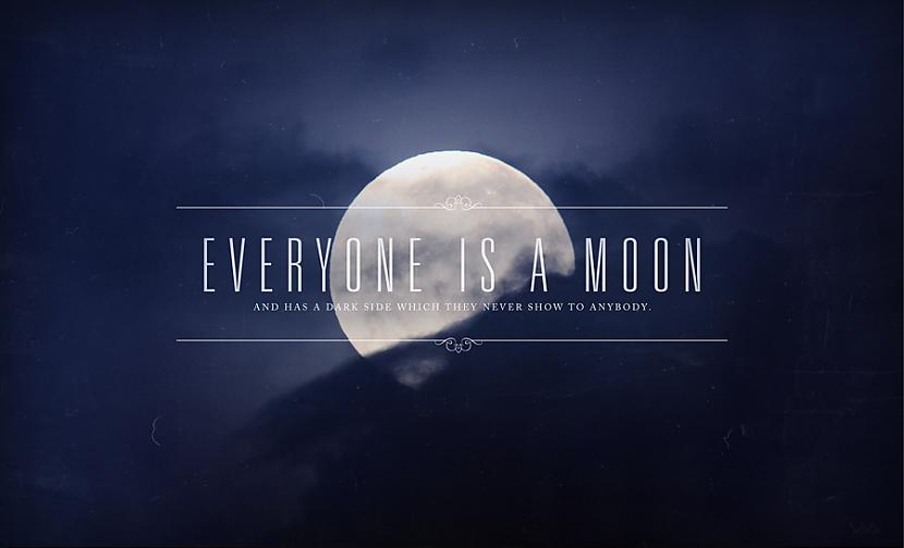 Visi ir kā mēness un katram ir... Autors: tmbfan Quotes at the right moment