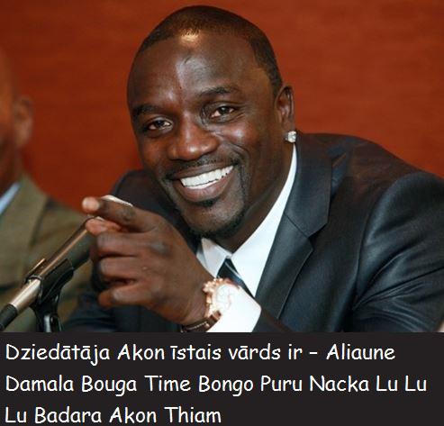 Dziedātāja Akon īstais vārds... Autors: ShakeYourBody Neticami FAKTI