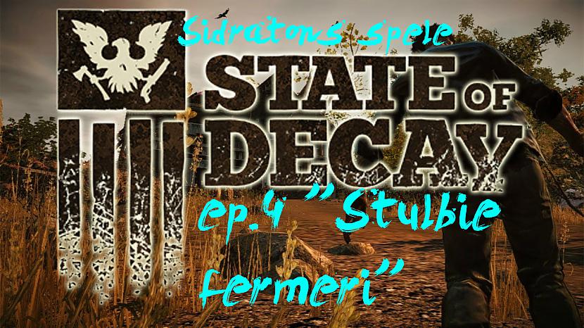  Autors: psihavavere State Of Decay Ep.4 '' Stulbie fermeri ''