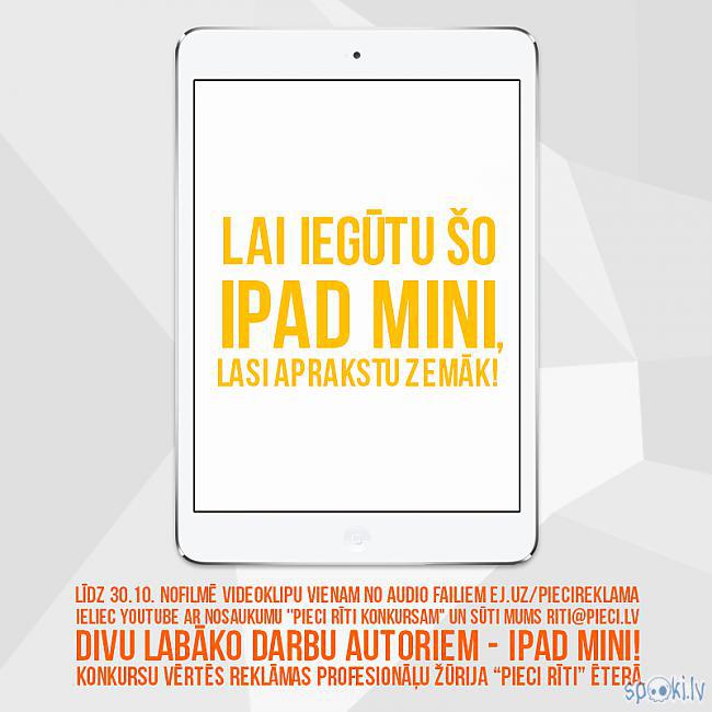  Autors: Piecilv KONKURSS PAGARINĀTS: Uzfilmē video un laimē iPad mini!