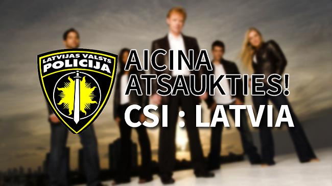  Autors: Atrastsinterneta Policija meklē "CSI: Latvia"!