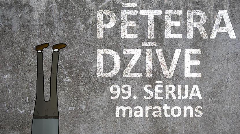  Autors: kurm1s Pētera dzīve - maratons (99. sērija)