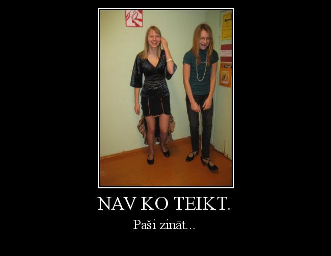  Autors: Sirsniņa 13 Nav ko teikt.