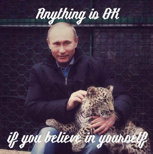 quotViss ir labi ja tu tici... Autors: im mad cuz u bad Kas iznāk, kad savieno Putina foto ar iedvesmojošiem tekstiem?