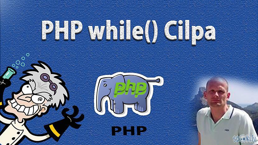  Autors: LabaisPuikaTV PHP while() cilpa / loop