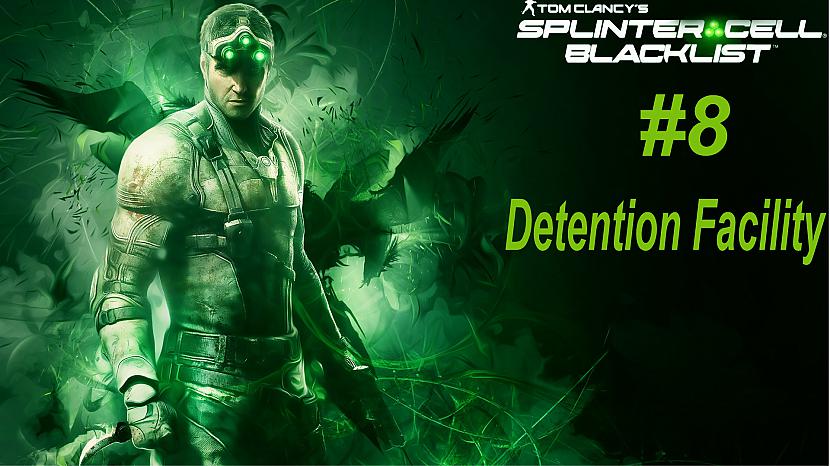  Autors: SilverGun Games Splinter Cell: Blacklist - Mission 8 - Detention Facility