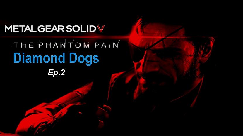  Autors: SilverGun Games Metal Gear Solid 5 Phantom Pain - Ep.2 - Diamond Dogs