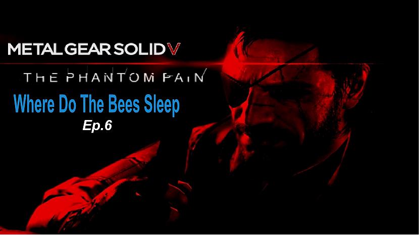  Autors: SilverGun Games Metal Gear Solid 5 Phantom Pain - Ep.6 - Where Do The Bees Sleep
