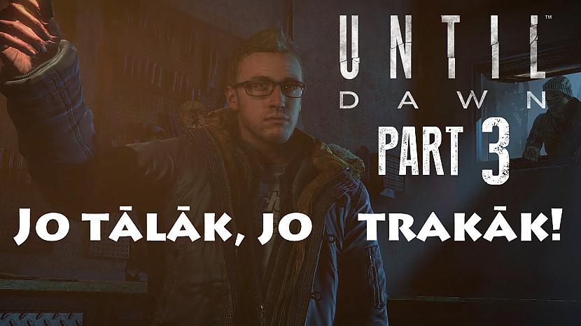  Autors: PlayByNEMESiS UNTIL DAWN - jo tālāk, jo trakāk! #3