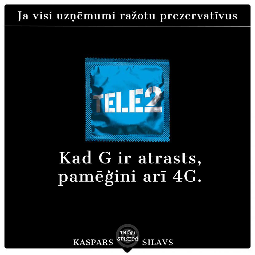 Tele2 Kad G ir atasts pamēģini... Autors: Kaspars Silavs JOKI - Uzņēmumu prezervatīvi