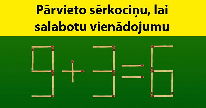 Tikai viens sērkociņscaron kas... Autors: Lestets 10 uzdevumi, lai pārbaudītu tavu atjautību un inteliģenci